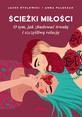 Ścieżki miłości. O tym jak zbudować trwałą i szczęśliwą relację
