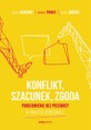KONFLIKT SZACUNEK ZGODA. Porozumienie bez Przemocy w praktyce biznesowej